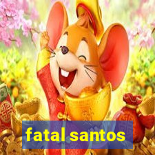 fatal santos