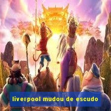 liverpool mudou de escudo