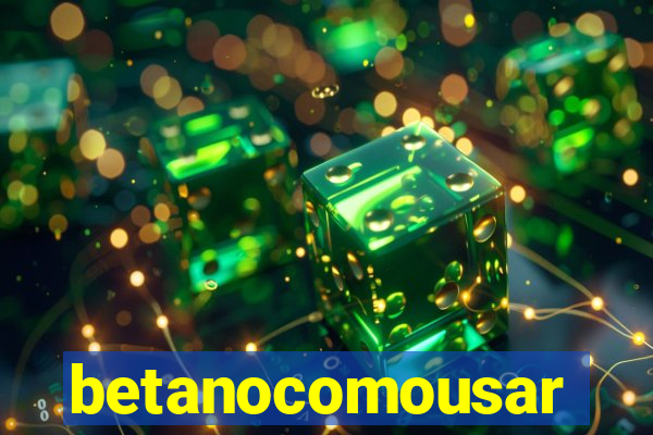 betanocomousar