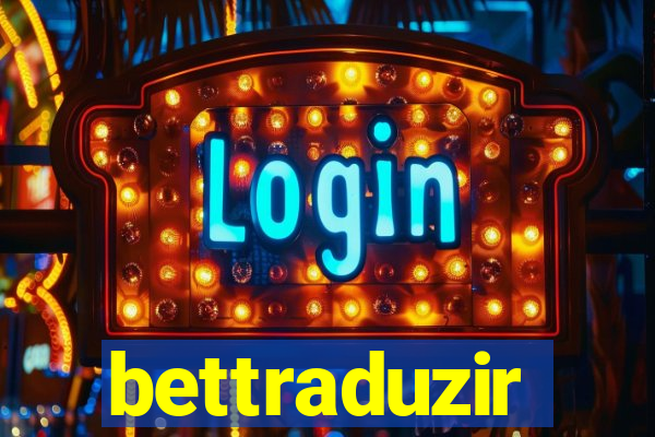 bettraduzir