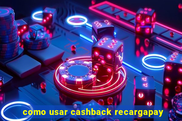 como usar cashback recargapay