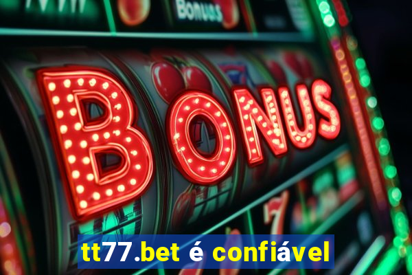 tt77.bet é confiável