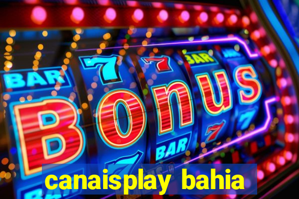 canaisplay bahia