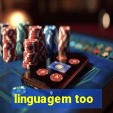 linguagem too