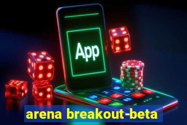 arena breakout-beta