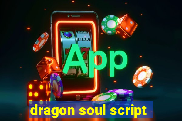 dragon soul script