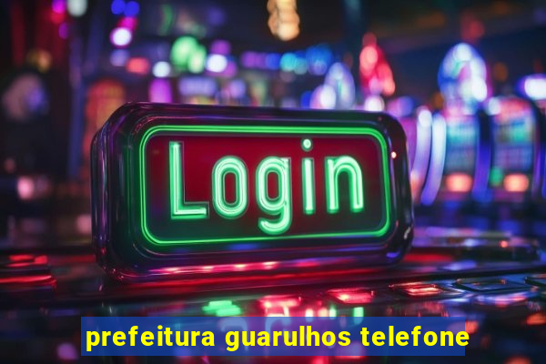 prefeitura guarulhos telefone