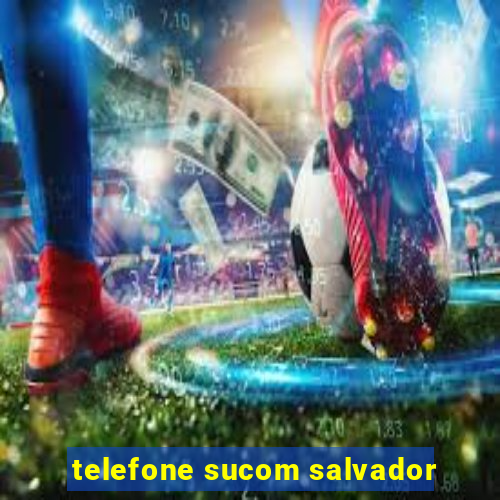 telefone sucom salvador