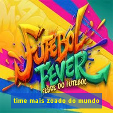 time mais zoado do mundo