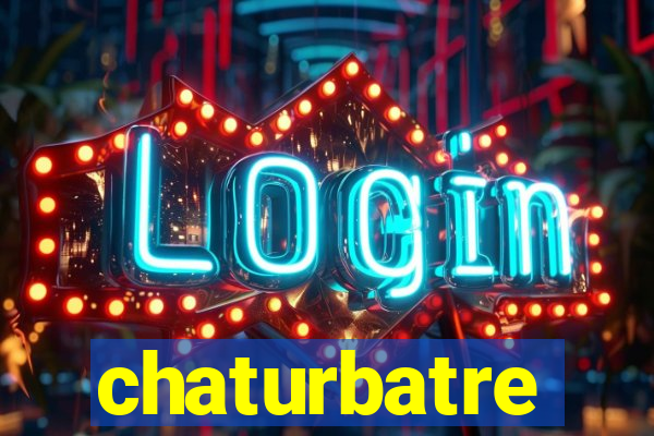 chaturbatre