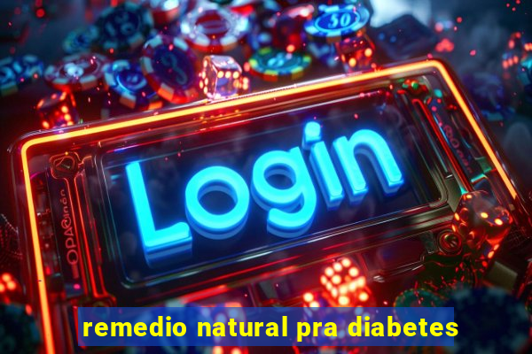 remedio natural pra diabetes