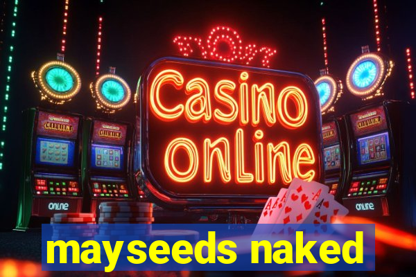 mayseeds naked