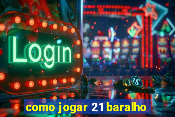 como jogar 21 baralho