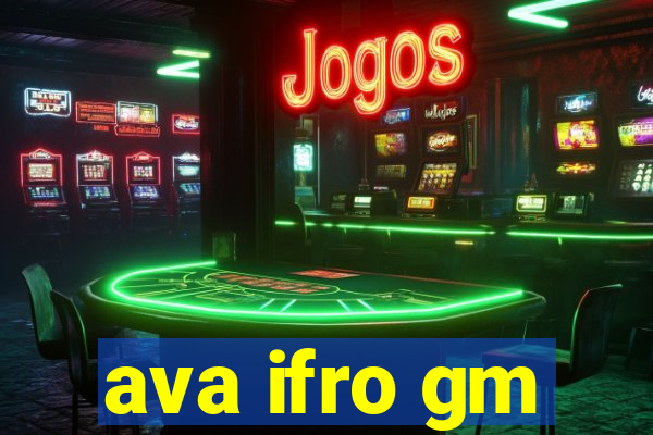 ava ifro gm