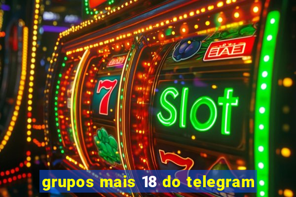 grupos mais 18 do telegram