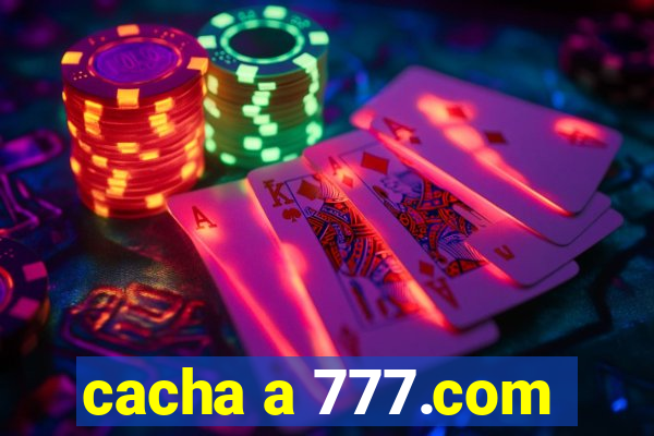 cacha a 777.com