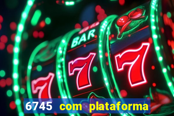 6745 com plataforma de jogos