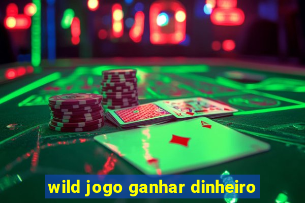 wild jogo ganhar dinheiro