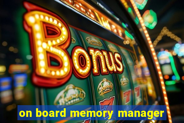 on board memory manager