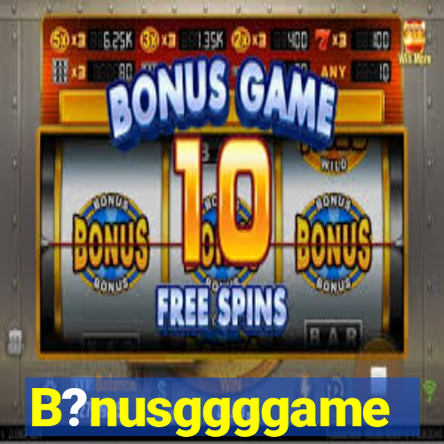 B?nusggggame