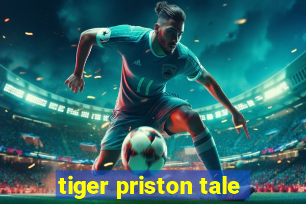 tiger priston tale