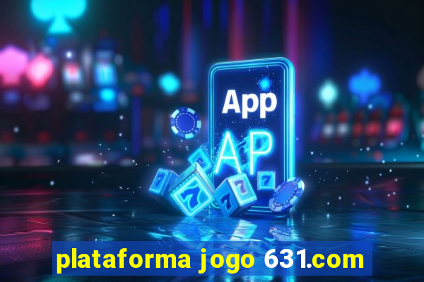 plataforma jogo 631.com