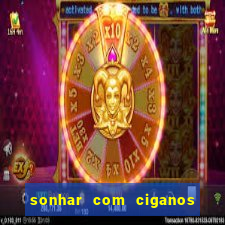 sonhar com ciganos jogo do bicho