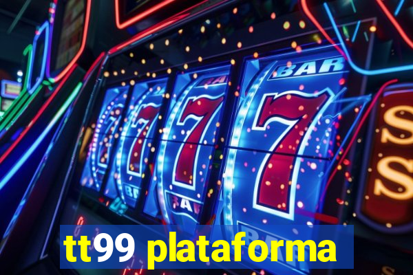 tt99 plataforma