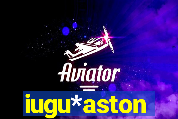 iugu*aston