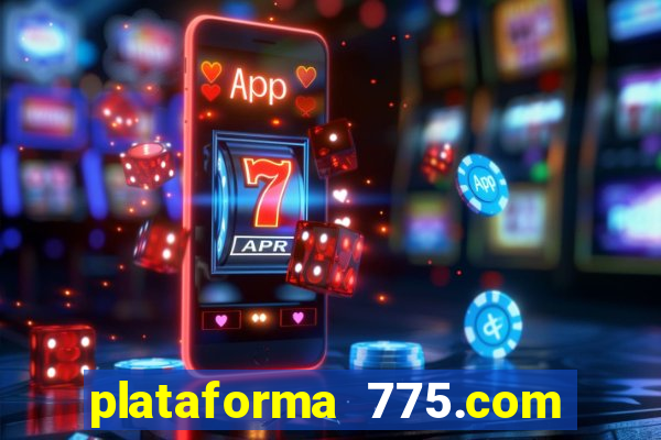 plataforma 775.com é confiavel