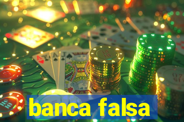 banca falsa