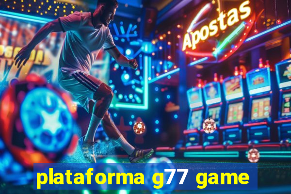 plataforma g77 game