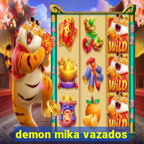 demon mika vazados