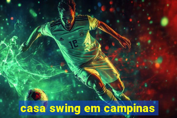 casa swing em campinas