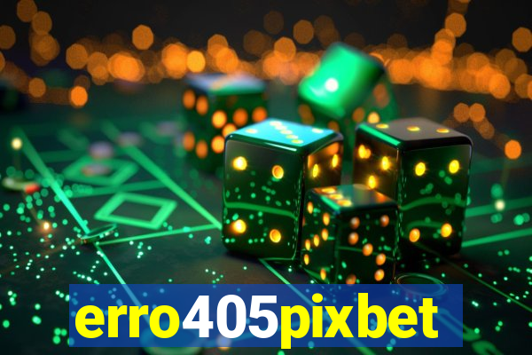 erro405pixbet