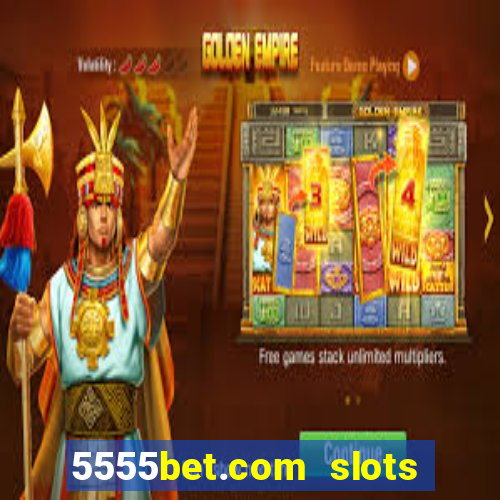 5555bet.com slots marca forte