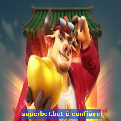 superbet.bet é confiável