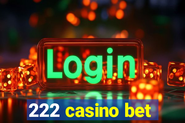 222 casino bet