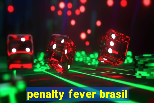 penalty fever brasil