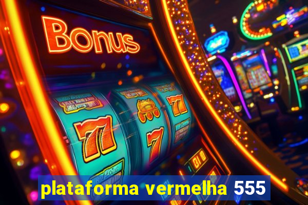 plataforma vermelha 555