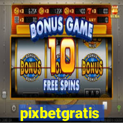 pixbetgratis