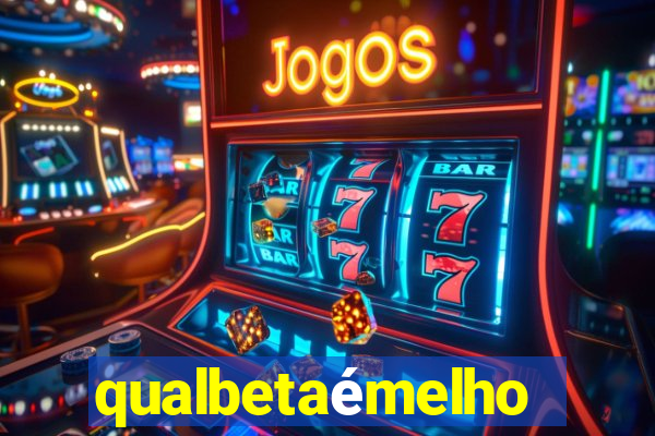 qualbetaémelhor