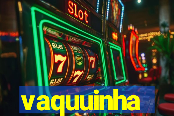 vaquuinha