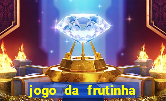 jogo da frutinha da dinheiro