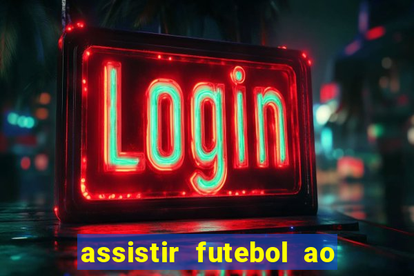 assistir futebol ao vivo sem travar