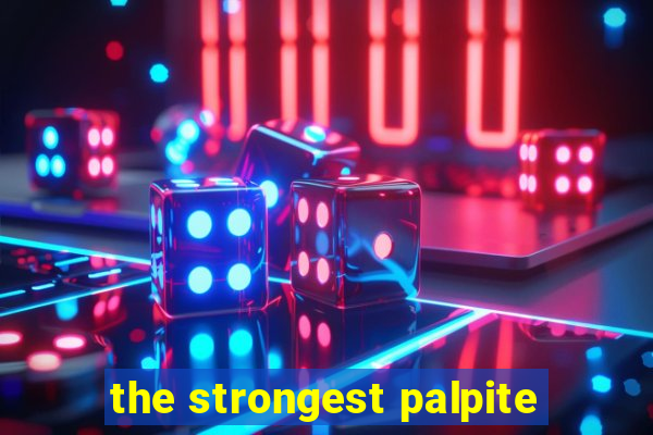 the strongest palpite