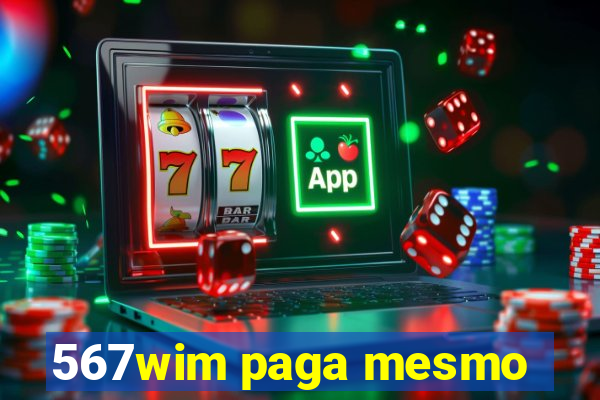 567wim paga mesmo