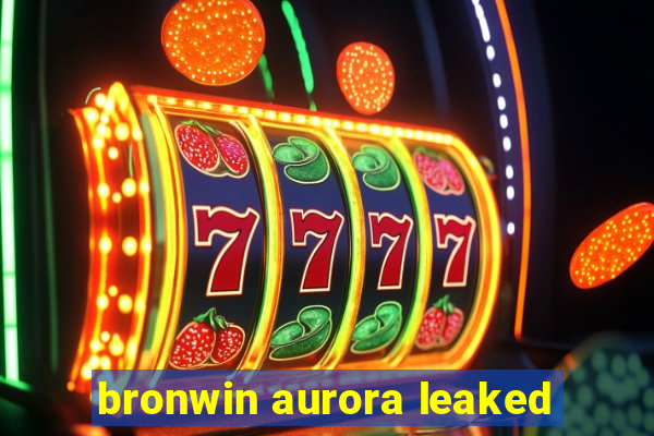 bronwin aurora leaked