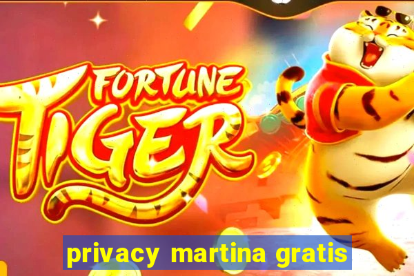 privacy martina gratis