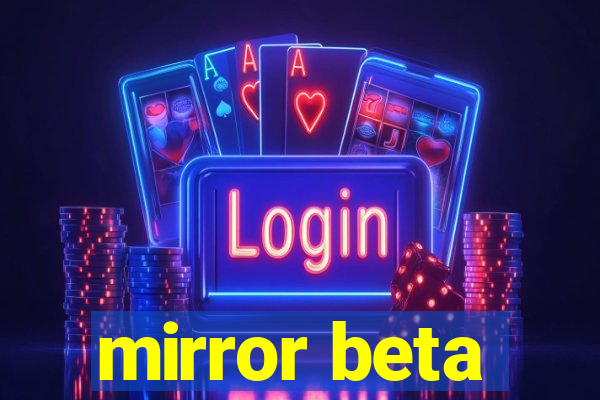 mirror beta